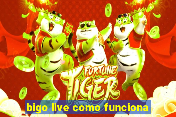 bigo live como funciona